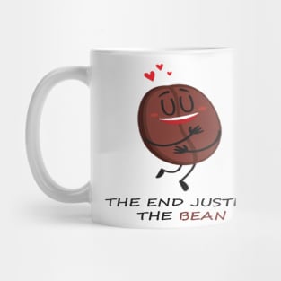 The end justify the bean. Mug